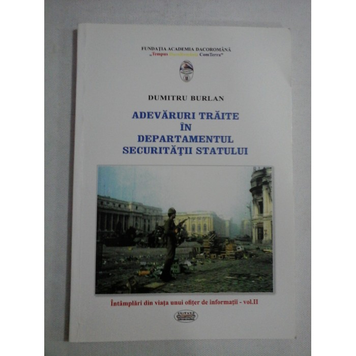 ADEVARURI TRAITE IN DEPARTAMENTUL SECURITATII STATULUI - DUMITRU BURLAN ADEVARURI TRAITE IN DEPARTAMENTUL SECURITATII STATULUI - DUMITRU BURLAN